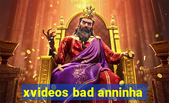 xvideos bad anninha